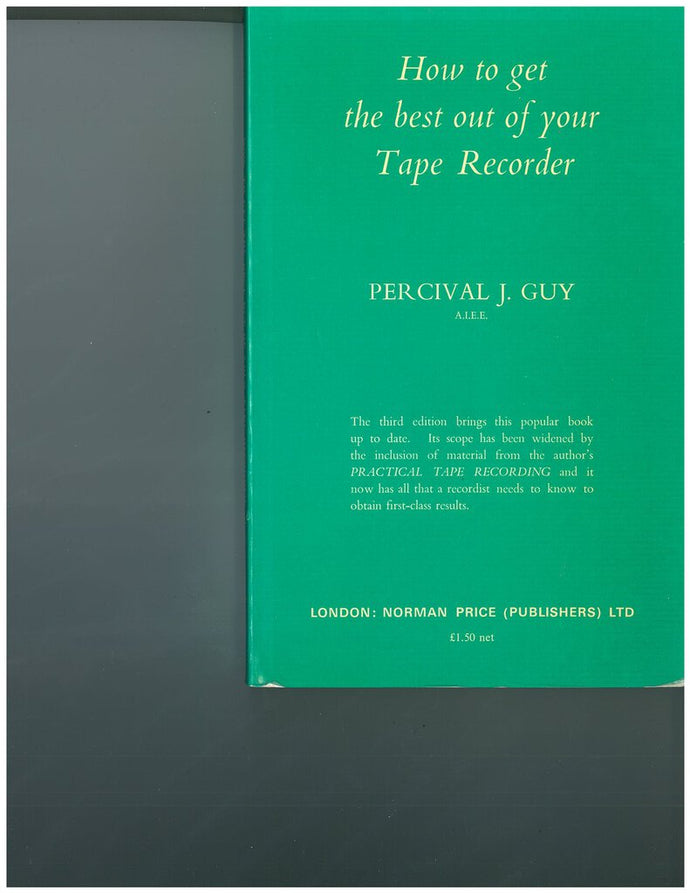 How to Get the Best Out of Your Tape Recorder by Percival J. Guy (USED:ACCEPTABLE;shows wear,minor stain on side of book) *48a