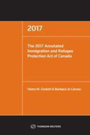 2017 Annotated Immigration and Refugee Protection Act of Canada + CD by Henry M. Goslett 9780779871032 (USED:GOOD) *81b [ZZ]