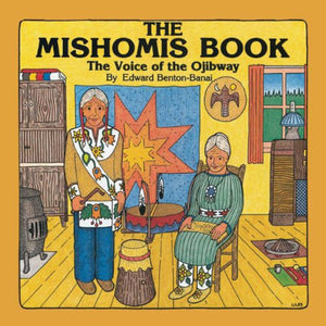 *PRE-ORDER, APPROX 10-14 BUSINESS DAYS/BACKORDERED* The Mishomis Book by Edward Benton-Banai 9780816673827