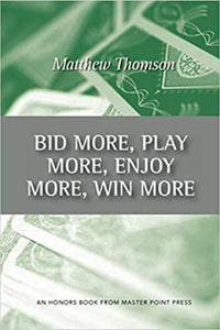 Bid More, Play More, Enjoy More, Win More by Matthew Thomson 9781554947744 (USED:ACCEPTABLE;minor cosmetic damage) *D2