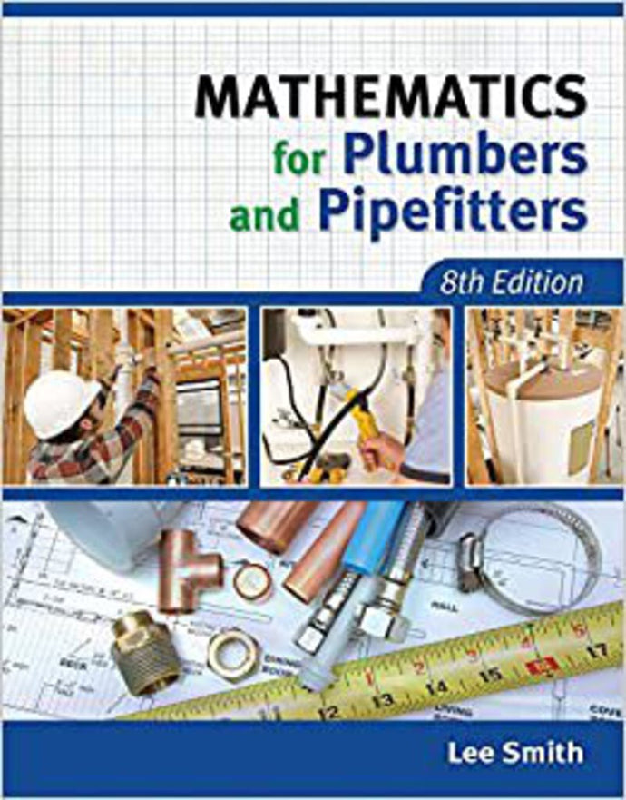 *PRE-ORDER, APPROX 4-6 BUSINESS DAYS* Mathematics for Plumbers and Pipefitters 8th edition by Lee Smith 9781111642600 *13c [ZZ]