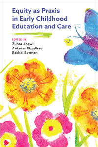 *PRE-ORDER, APPROX 5-7 BUSINESS DAYS* Equity as Praxis in Early Childhood Education and Care by Zuhra Abawi 9781773382616 *21b