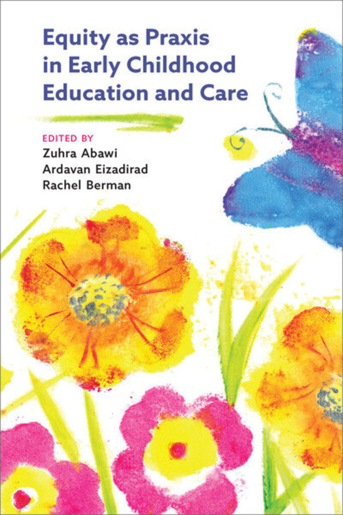 *PRE-ORDER, APPROX 5-7 BUSINESS DAYS* Equity as Praxis in Early Childhood Education and Care by Zuhra Abawi 9781773382616 *21b