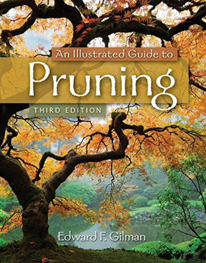 *PRE-ORDER, APPROX 4-6 BUSINESS DAYS* An Illustrated Guide to Pruning 3rd Edition by Dr. Edward F. Gilman 9781111307301