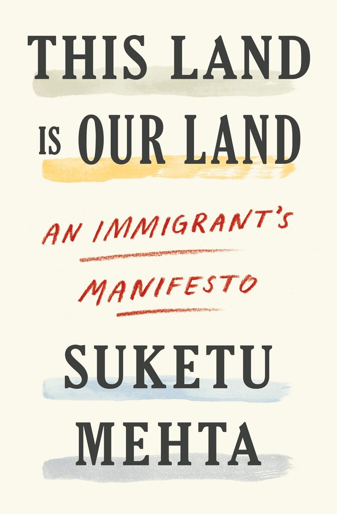*PRE-ORDER, APPROX 7 BUSINESS DAYS* This Land Is Our Land An Immigrant's Manifesto by Suketu Mehta 9781250619495