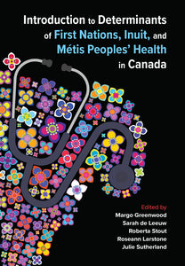 *PRE-ORDER, APPROX 3-5 BUSINESS DAYS* Introduction to Determinants of First Nations, Inuit, and Métis Peoples’ Health in Canada By Margo Greenwood 9781773383194