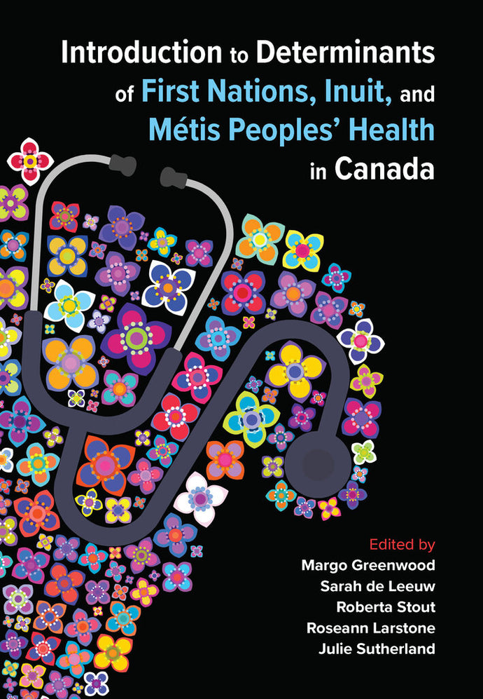 *PRE-ORDER, APPROX 3-5 BUSINESS DAYS* Introduction to Determinants of First Nations, Inuit, and Métis Peoples’ Health in Canada By Margo Greenwood 9781773383194