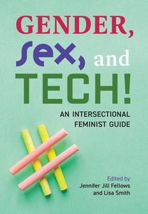 *PRE-ORDER, APPROX 5-7 BUSINESS DAYS* Gender, Sex, and Tech! By Jennifer Jill Fellows 9780889616356