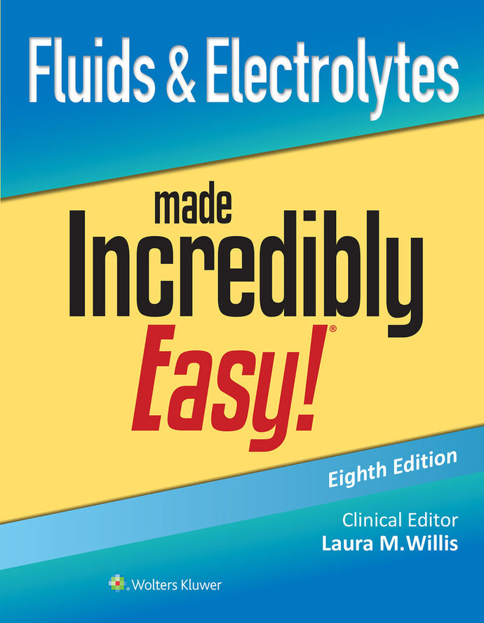 *PRE-ORDER, APPROX 2-3 BUSINESS DAYS* Fluids and Electrolytes Made Incredibly Easy! 8th edition by Laura Willis 9781975209315 [ZZ]