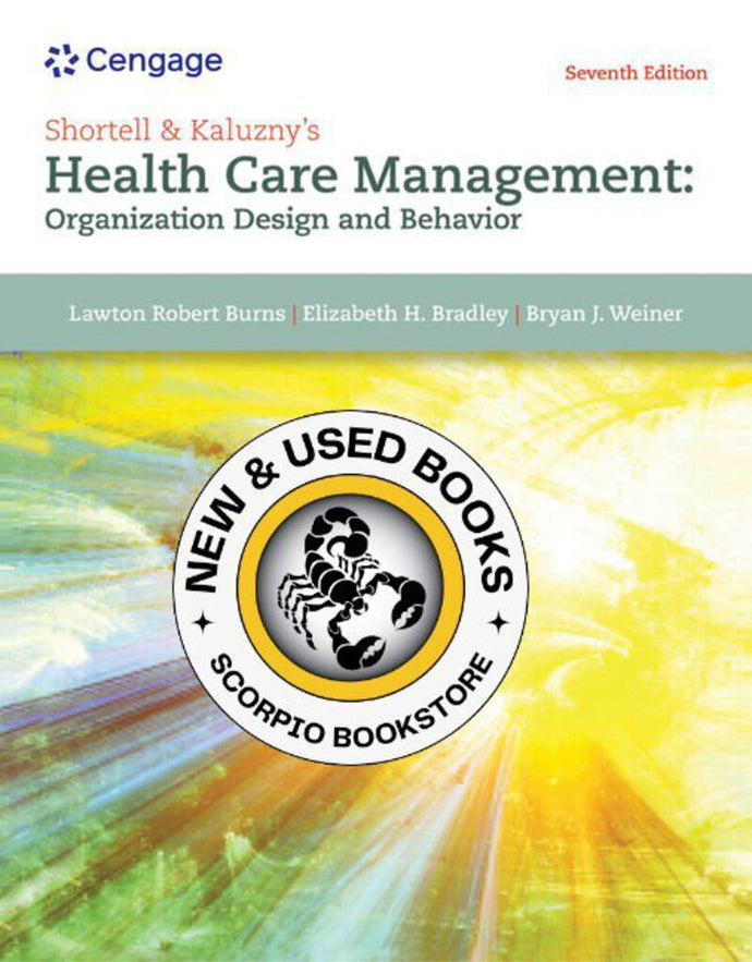 *PRE-ORDER, APPROX 4-6 BUSINESS DAYS* Shortell & Kaluzny's Health Care Management: Organization Design and Behavior 7th edition By Lawton Burns 9781305951174