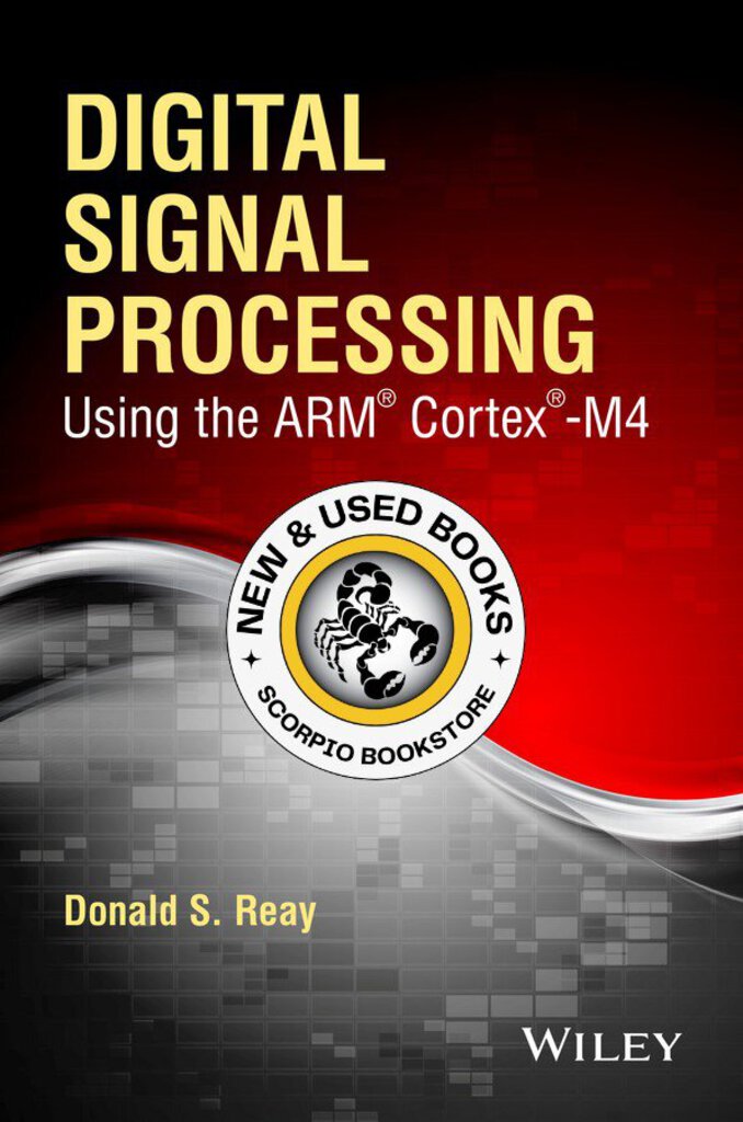 *PRE-ORDER, APPROX 5-7 BUSINESS DAYS* Digital Signal Processing And Applications Using The Arm Cortex M4 by Reay 9781118859049