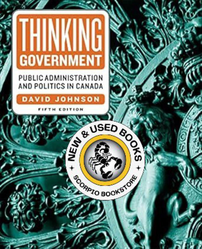 *PRE-ORDER, APPROX 4-6 BUSINESS DAYS* Thinking Government Public Administration and Politics in Canada 5th edition By David Johnson 9781487524166 *37a