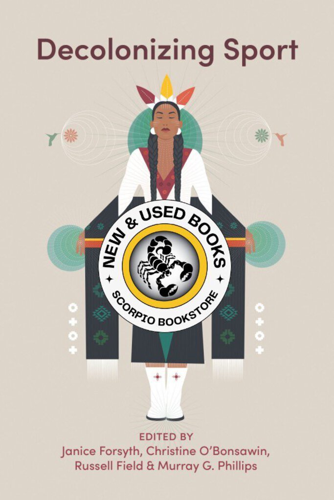 *PRE-ORDER, APPROX 4-6 BUSINESS DAYS* Decolonizing Sport by Janice Forsyth 9781773636344