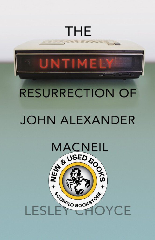 *PRE-ORDER, APPROX 4-6 BUSINESS DAYS* The Untimely Resurrection of John Alexander MacNeil by Lesley Choyce 9781773636399