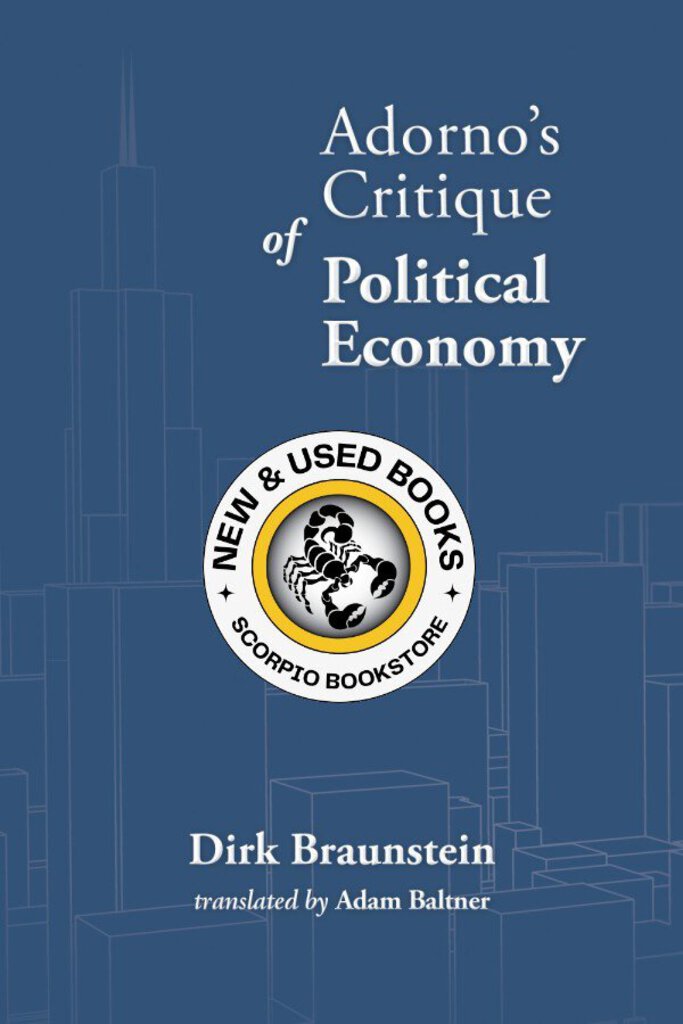 *PRE-ORDER, APPROX 4-6 BUSINESS DAYS* Adorno’s Critique of Political Economy by Dirk Braunstein 9781773636320