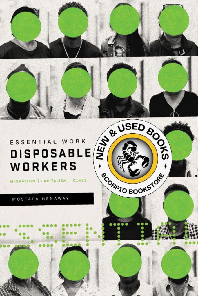 *PRE-ORDER, APPROX 4-6 BUSINESS DAYS* Essential Work, Disposable Workers by Mostafa Henaway 9781773632254