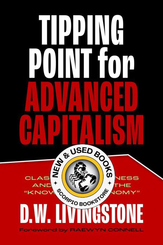 *PRE-ORDER, APPROX 4-6 BUSINESS DAYS* Tipping Point for Advanced Capitalism by D.W. Livingstone 9781773636405