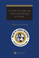 *PRE-ORDER, APPROX 4-6 BUSINESS DAYS* A Guide to Conducting Sentencing Hearings in Canada by Gregory Koturbash 9780433528654