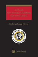 The Legal Responsibility of Healthcare Facilities in Canada by Nicholas Léger-Riopel 9780433491729 (USED:GOOD) *AVAILABLE FOR NEXT DAY PICK UP* *Z320 [ZZ]