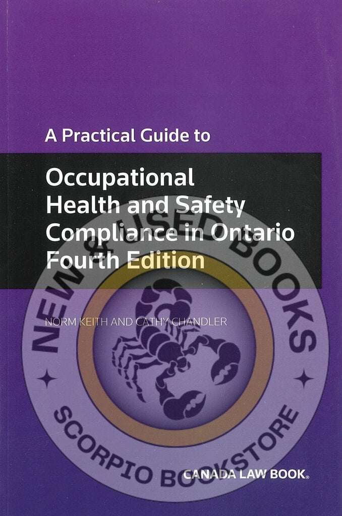 *PRE-ORDER, APPROX 4-6 BUSINESS DAYS* A Practical Guide to Occupational Health and Safety Compliance in Ontario 4th ediiton by Norman Keith 9780888047137