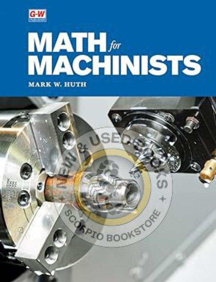 Math for Machinists by Mark W. Huth 9781635632187 (USED:ACCEPTABLE; markings around book) *AVAILABLE FOR NEXT DAY PICK UP* *Z301