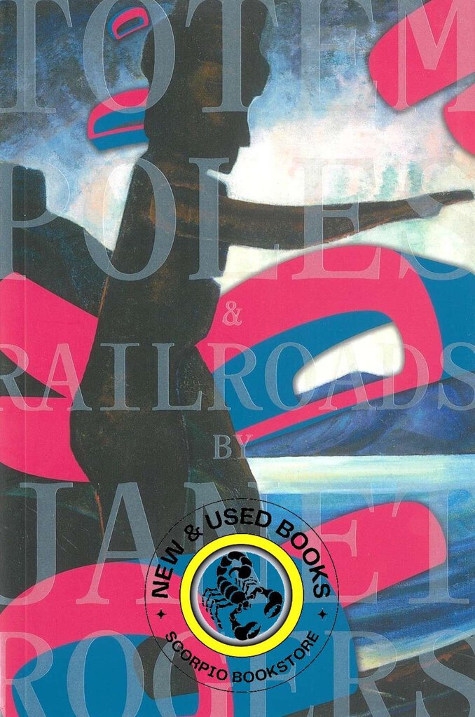 Totem Poles and Railroads by Janet Rogers 9781894037877 *66e
