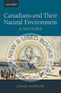 *PRE-ORDER, APPROX 3-5 BUSINESS DAYS* Canadians and Their Natural Environment by James Murton 9780199025466