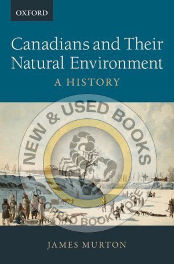 *PRE-ORDER, APPROX 3-5 BUSINESS DAYS* Canadians and Their Natural Environment by James Murton 9780199025466