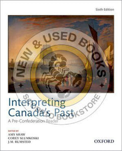 *PRE-ORDER, APPROX 3-5 BUSINESS DAYS* Interpreting Canada's Past 6th Edition by Amy Shaw 9780199038350