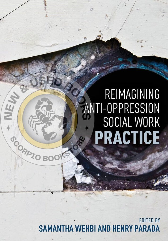 *PRE-ORDER, APPROX 4-6 BUSINESS DAYS* Reimagining Anti-Oppression Social Work Practice by Samantha Wehbi 9781551309798
