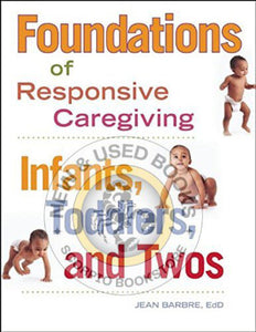 *PRE-ORDER, APPROX 2-3 BUSINESS DAYS* Foundations of Responsive Caregiving: Infants, Toddlers, and Twos by Jean Barbre 9781605540856