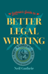 *PRE-ORDER, APPROX 4-6 BUSINESS DAYS* Guthrie’s Guide to Better Legal Writing 2nd edition by Neil Guthrie 9781552215692 *FINAL SALE*