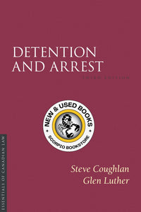 *PRE-ORDER, APPROX 4-6 BUSINESS DAYS* Detention and Arrest 3rd Edition by Steve Coughlan 9781552217252