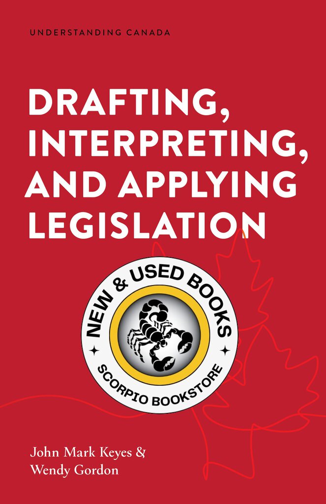 *PRE-ORDER 4-6 BUSINESS DAYS* Drafting, Interpreting, and Applying Legislation by John Mark Keyes 9781552216811 *FINAL SALE* *82a