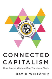 *PRE-ORDER, APPROX 5-7 BUSINESS DAYS* Connected Capitalism: How Jewish Wisdom Can Transform Work By David Weitzner 9781487508425