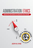 Administration Ethics Executive Decisions in Canadian Healthcare By Joseph Byrne 9781551309637 *7b [ZZ]