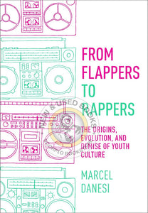 *PRE-ORDER, APPROX 4-6 BUSINESS DAYS* From Flappers to Rappers by Marcel Danesi 9781551309545