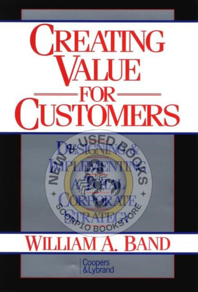 Creating value for customers by William A. Band 9780471525936 (USED:GOOD) *AVAILABLE FOR NEXT DAY PICK UP* *c26