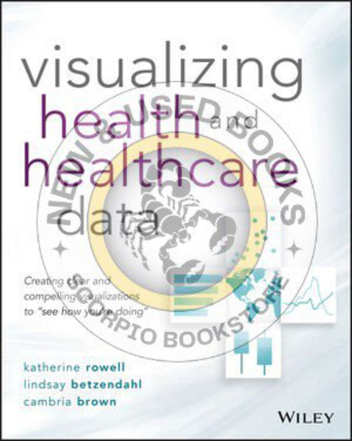 Visualizing Health and Healthcare Data by Katherine Rowell 9781119680888 (USED:ACCEPTABLE ;shows wear) *A49 [ZZ]