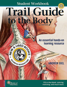 *PRE-ORDER 2-3 BUSINESS DAYS* Trail Guide to the Body Student Workbook 6th edition by Andrew Biel 9780991466672