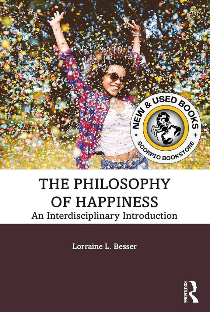 *PRE-ORDER, APPROX 7 BUSINESS DAYS* The Philosophy of Happiness: An Interdisciplinary Introduction by Lorraine L. Besser 9781138240452 *75a