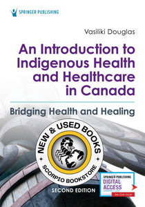*PRE-ORDER, APPROX 2-3 BUSINESS DAYS* Introduction to Indigenous Health and Healthcare in Canada 2nd Edition by Vasiliki Douglas 9780826164124