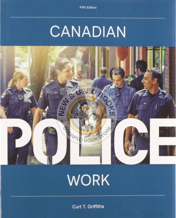 *PRE-ORDER APPROX 2-3 BUSINESS DAYS* Canadian Police Work 5th edition by Curt T. Griffiths 9780176796105