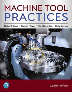 *PRE-ORDER, APPROX 4-6 BUSINESS DAYS* Machine Tool Practices 11th Edition by Richard R. Kibbe 9780134893501