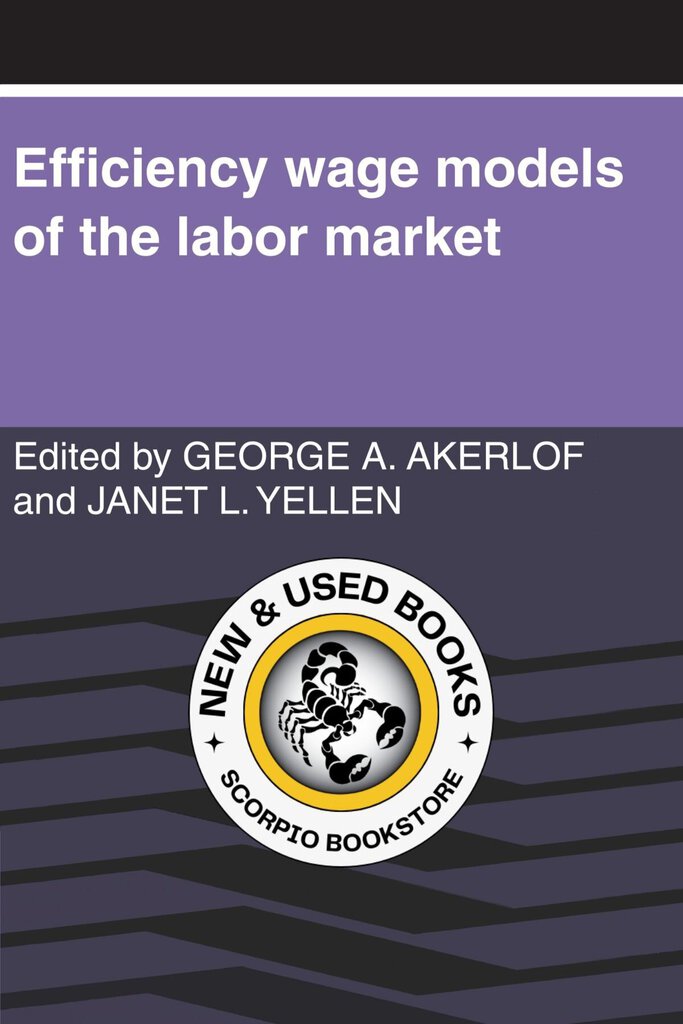 Efficiency Wage Models of the Labor Market by George A. Akerlof 9780521312844 *A65 [ZZ]