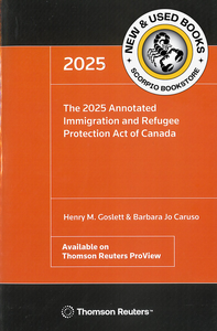 *PRE-ORDER, APPROX 4-6 BUSINESS DAYS* The 2025 Annotated Immigration and Refugee Protection Act of Canada by Goslett and Caruso 9781038200327 *85g [ZZ]