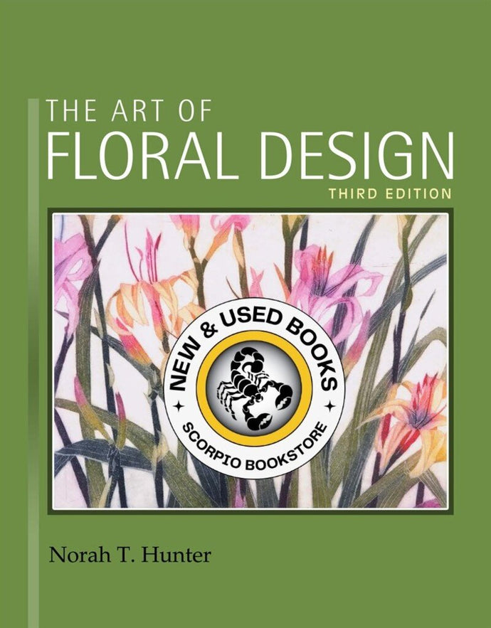 The Art of Floral Design 3rd edition by Norah T. Hunter 9781418063030 *31b [ZZ]