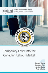 *PRE-ORDER, APPROX 2-3 BUSINESS DAYS* Temporary Entry into the Canadian Labour Market by Stephen Green 9781774620113