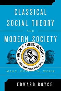 Classical Social Theory and Modern Society by Edward Royce 9781442243231 (USED:GOOD; minor highlights) *AVAILABLE FOR NEXT DAY PICK UP* *Z146 [ZZ]