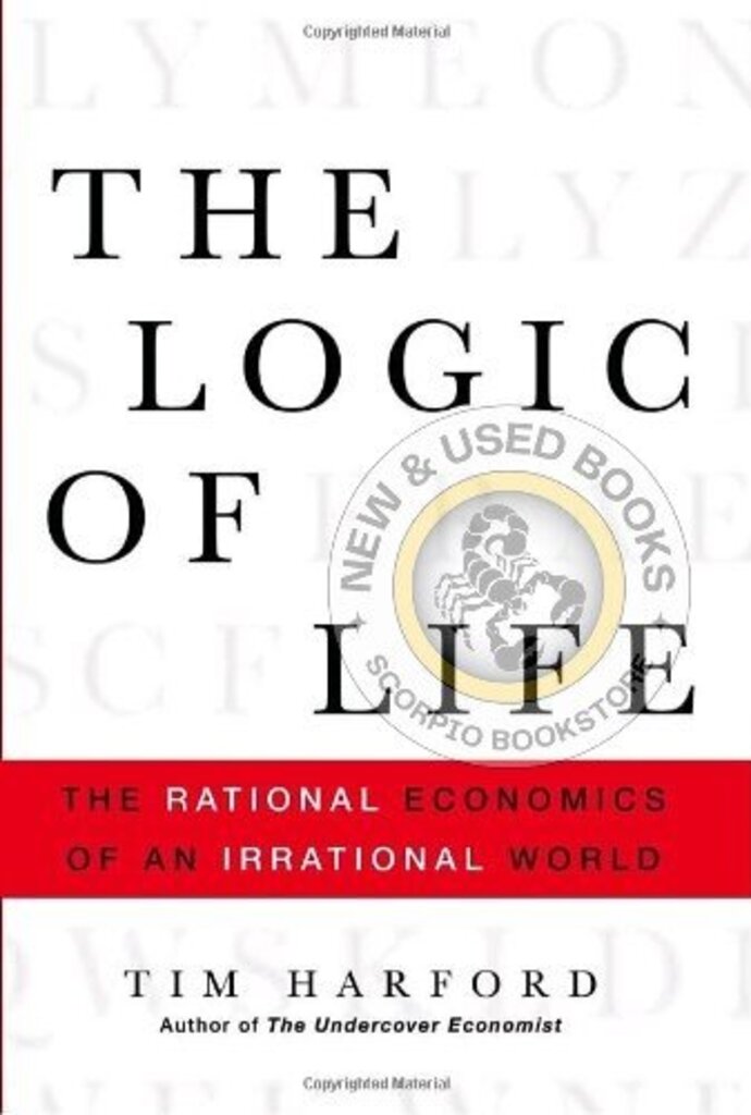 The Logic of Life: The Rational Econo by Tim Harford 9780385663878 *AVAILABLE FOR NEXT DAY PICK UP* *Z225 *SAN [ZZ]